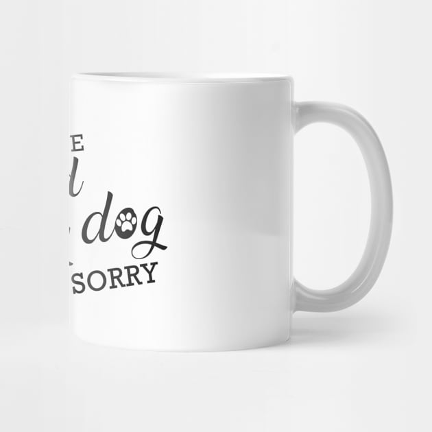 Dog - I only love my bed and my dog I'm sorry by KC Happy Shop